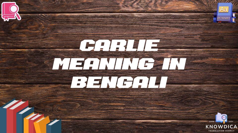 Carlie Meaning In Bengali