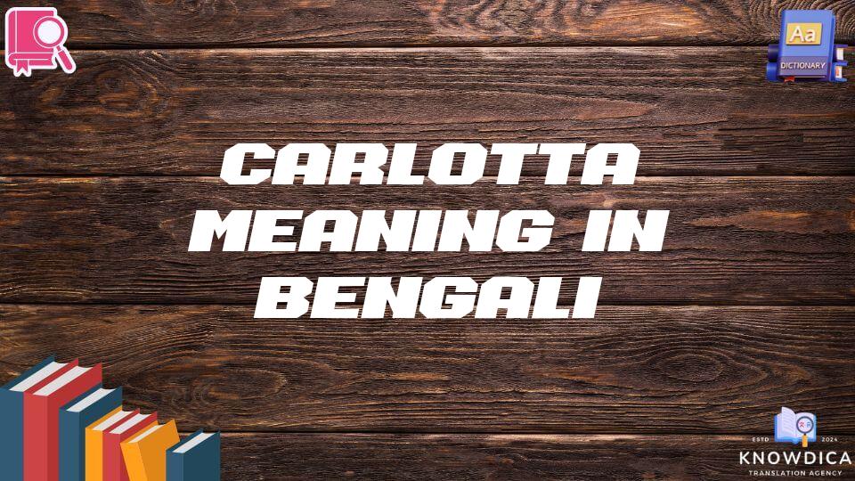 Carlotta Meaning In Bengali