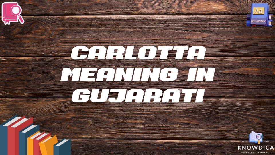 Carlotta Meaning In Gujarati