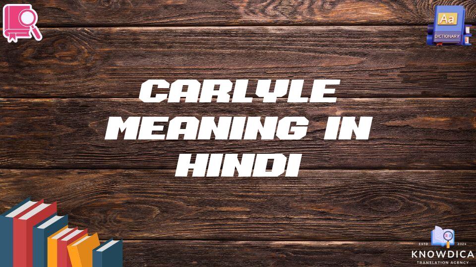 Carlyle Meaning In Hindi