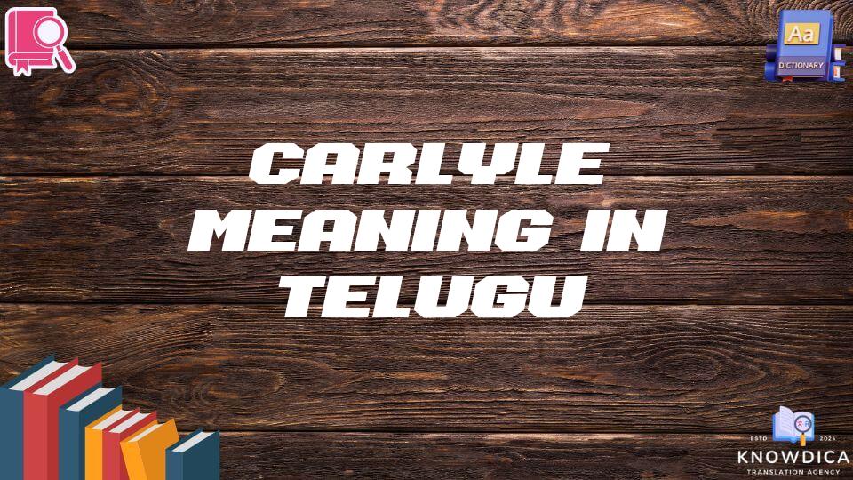 Carlyle Meaning In Telugu