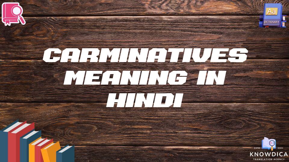 Carminatives Meaning In Hindi