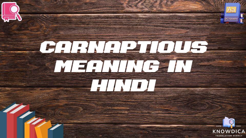 Carnaptious Meaning In Hindi