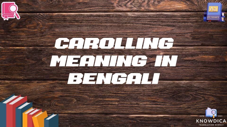 Carolling Meaning In Bengali