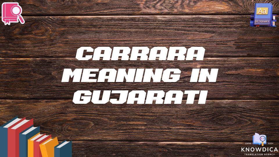 Carrara Meaning In Gujarati