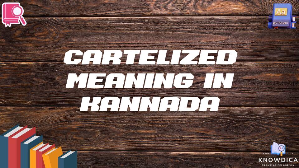 Cartelized Meaning In Kannada