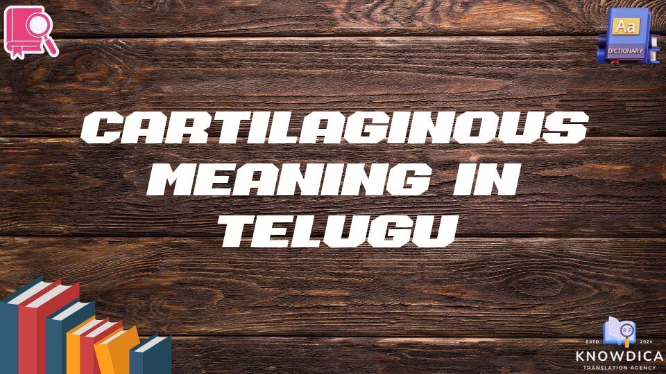 Cartilaginous Meaning In Telugu