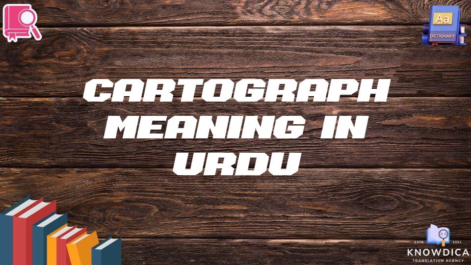 Cartograph Meaning In Urdu