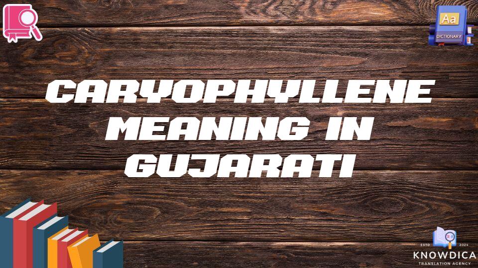 Caryophyllene Meaning In Gujarati