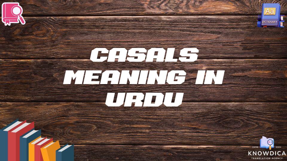 Casals Meaning In Urdu