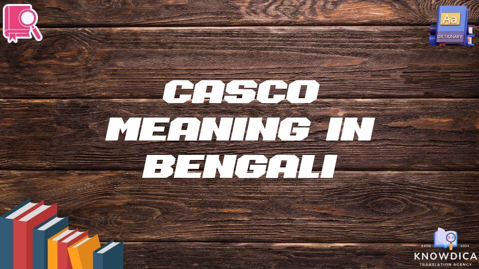 Casco Meaning In Bengali