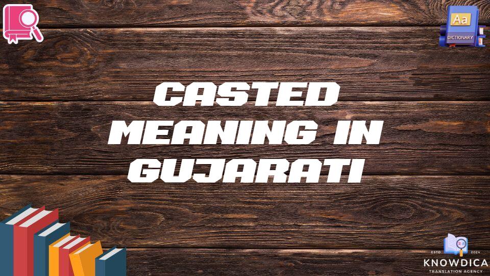 Casted Meaning In Gujarati