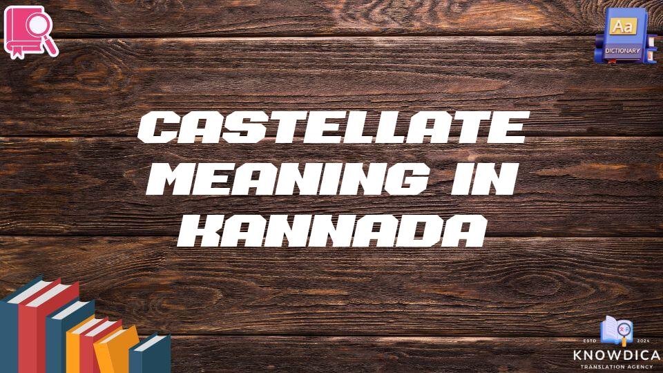 Castellate Meaning In Kannada