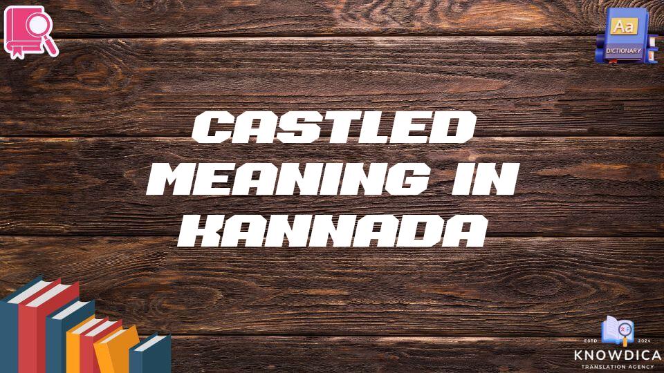 Castled Meaning In Kannada