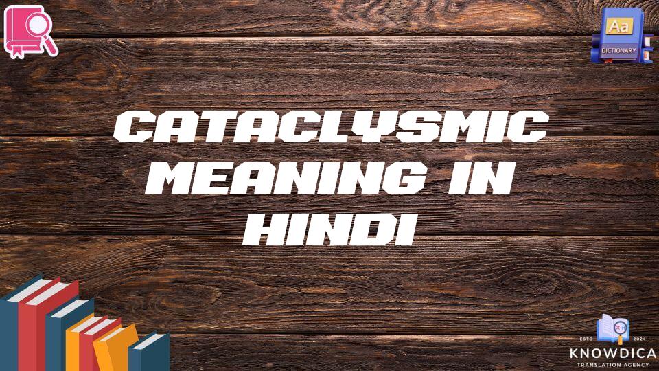 Cataclysmic Meaning In Hindi