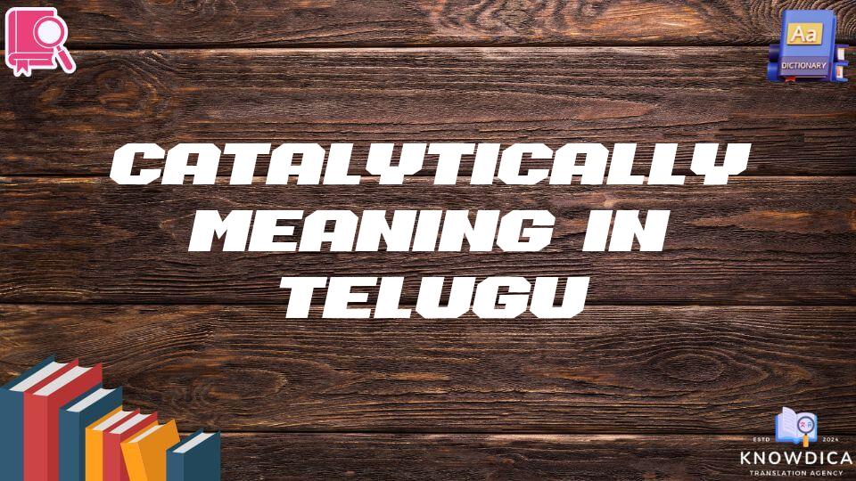 Catalytically Meaning In Telugu