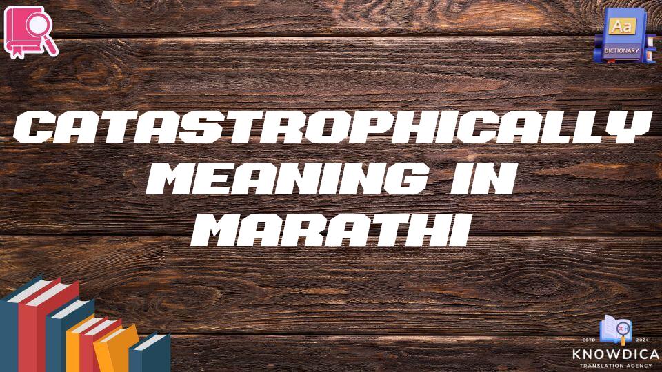 Catastrophically Meaning In Marathi