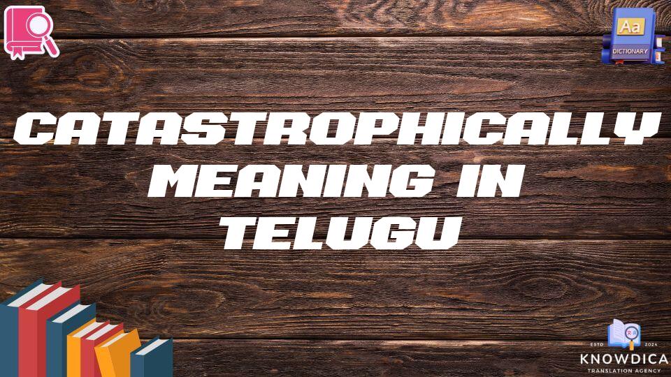 Catastrophically Meaning In Telugu