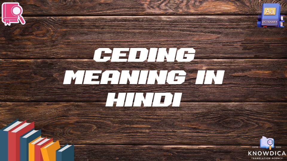 Ceding Meaning In Hindi