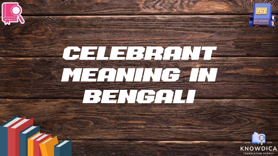 Celebrant Meaning In Bengali