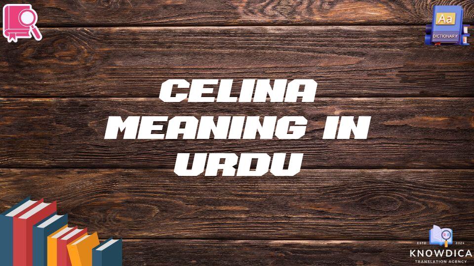 Celina Meaning In Urdu