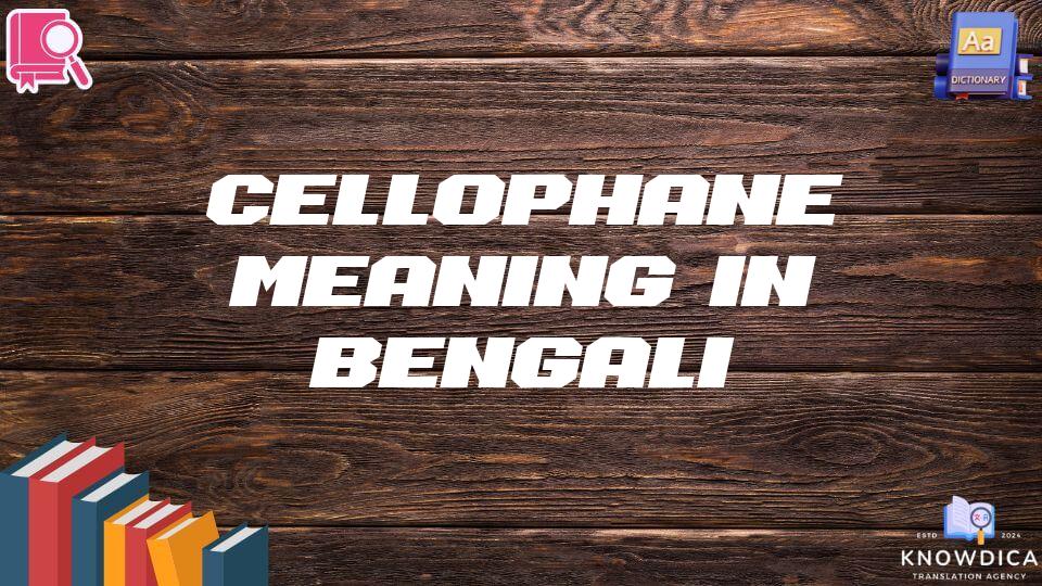 Cellophane Meaning In Bengali