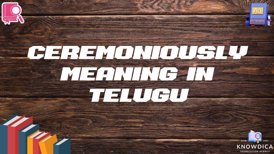 Ceremoniously Meaning In Telugu