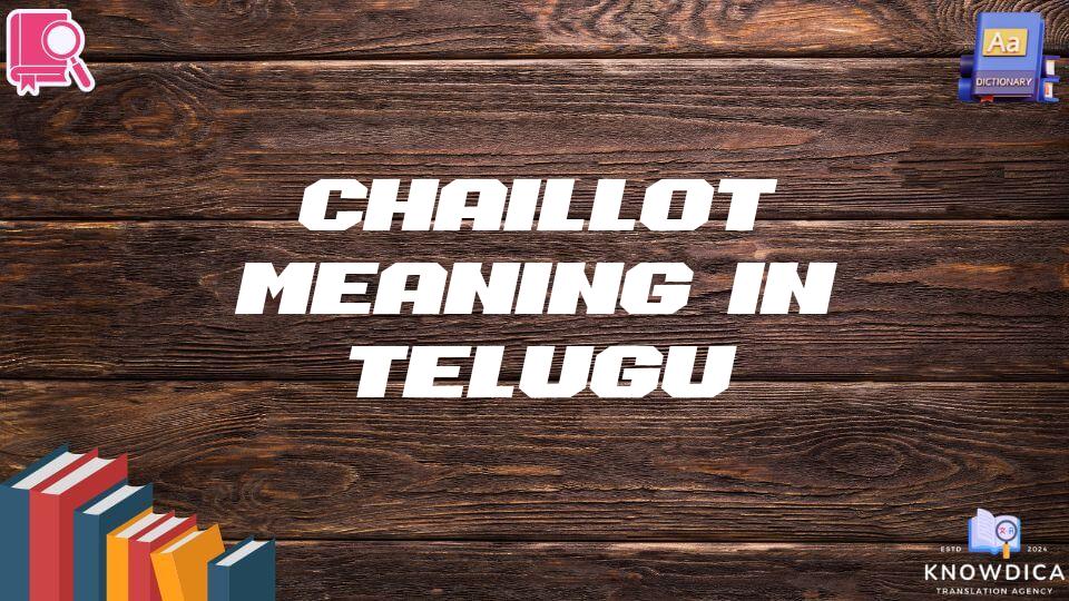 Chaillot Meaning In Telugu