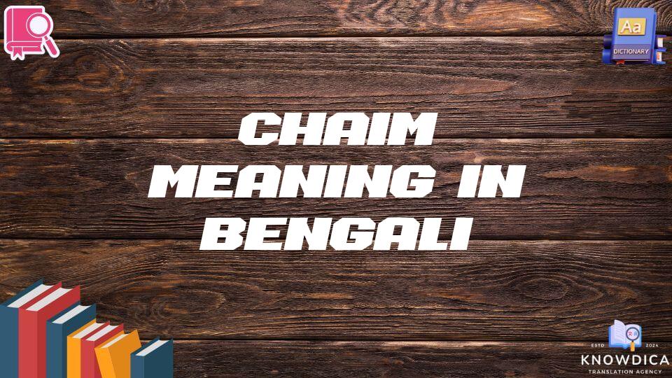 Chaim Meaning In Bengali