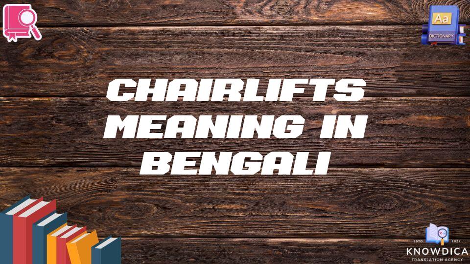 Chairlifts Meaning In Bengali