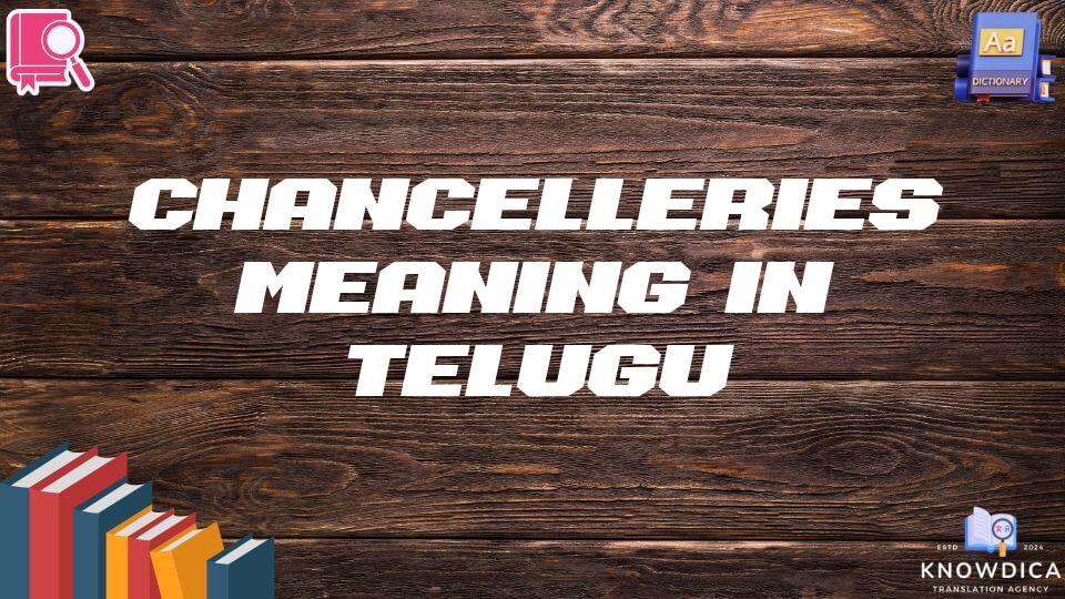 Chancelleries Meaning In Telugu