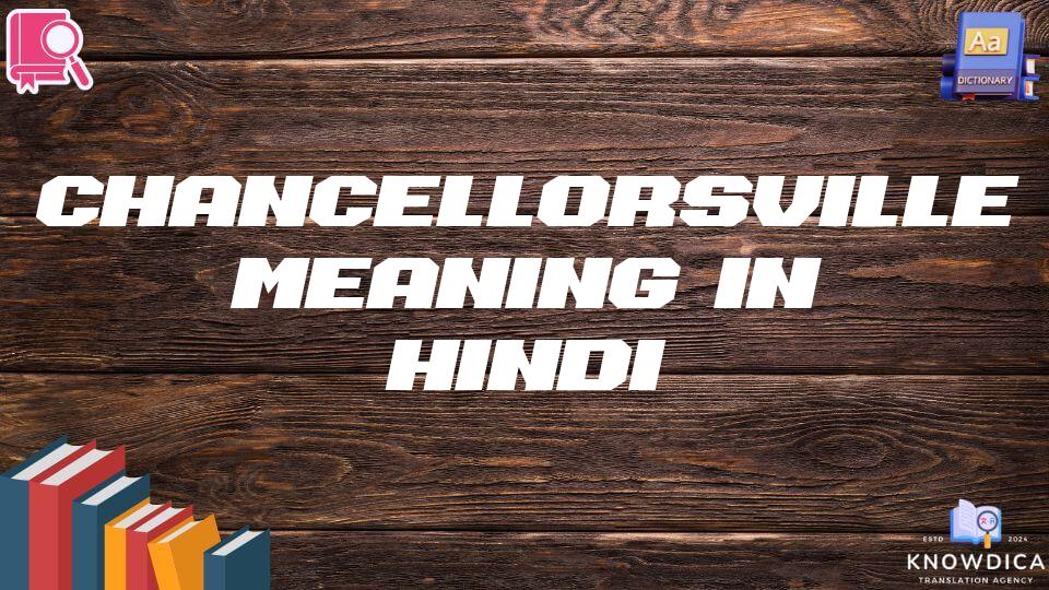 Chancellorsville Meaning In Hindi