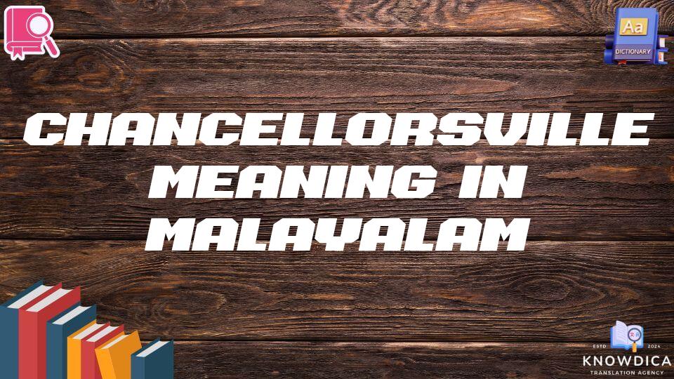 Chancellorsville Meaning In Malayalam