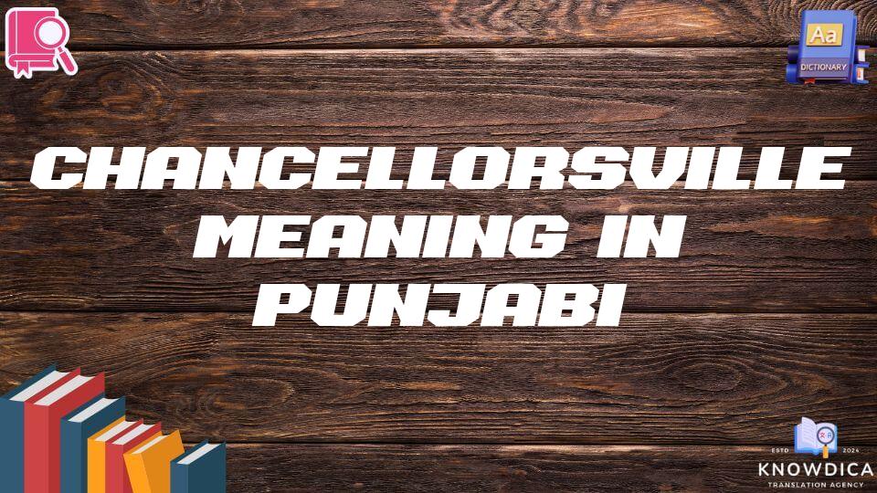 Chancellorsville Meaning In Punjabi