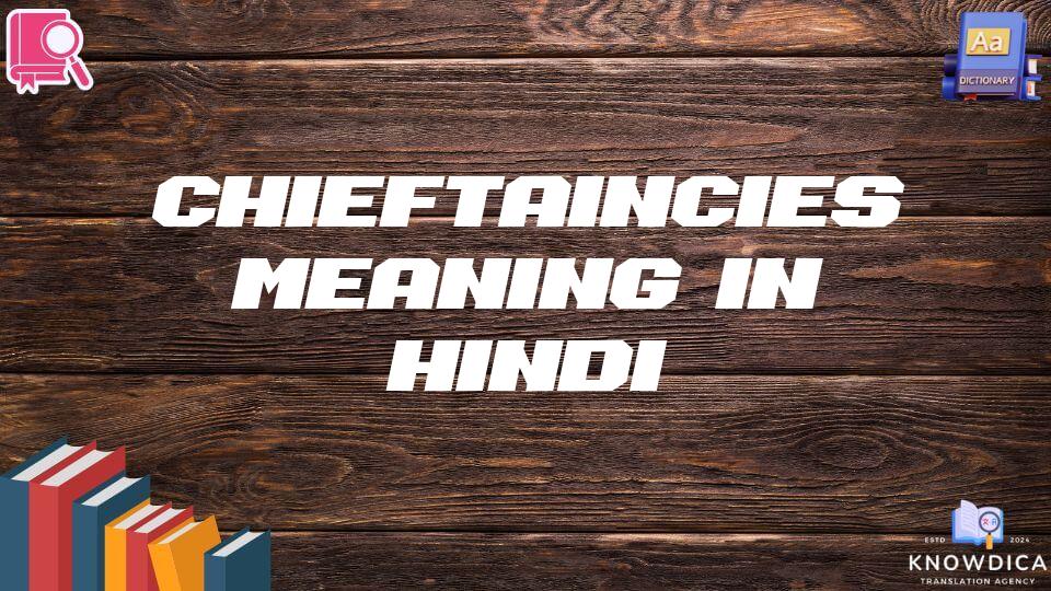 Chieftaincies Meaning In Hindi