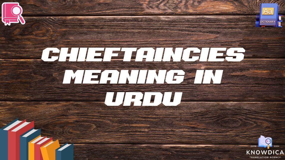 Chieftaincies Meaning In Urdu