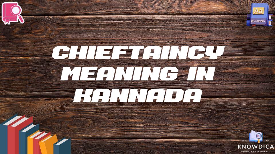 Chieftaincy Meaning In Kannada