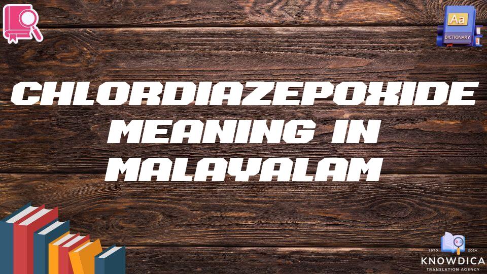 Chlordiazepoxide Meaning In Malayalam