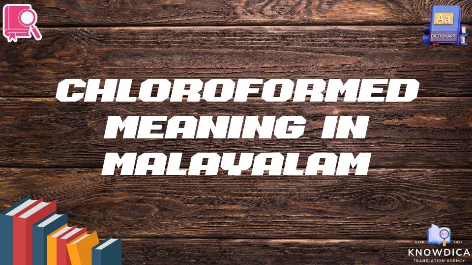 Chloroformed Meaning In Malayalam