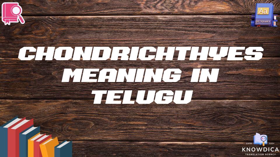 Chondrichthyes Meaning In Telugu