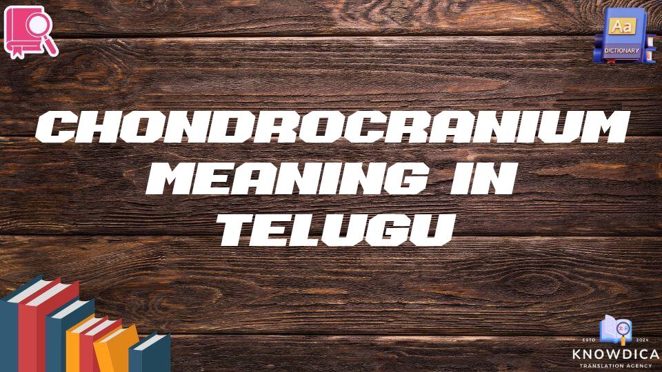 Chondrocranium Meaning In Telugu