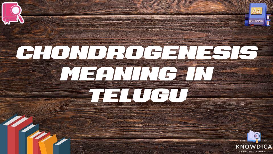 Chondrogenesis Meaning In Telugu