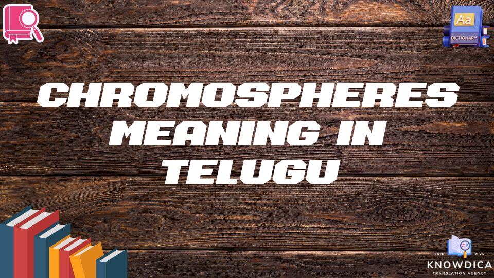 Chromospheres Meaning In Telugu