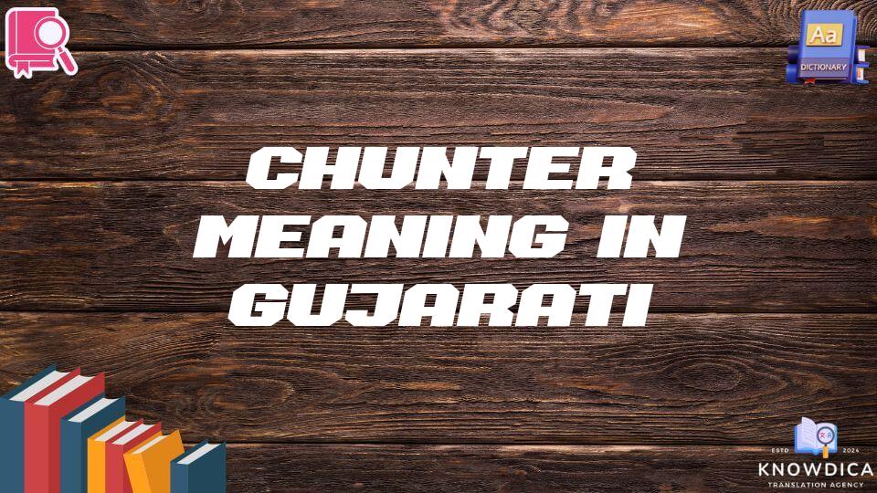 Chunter Meaning In Gujarati