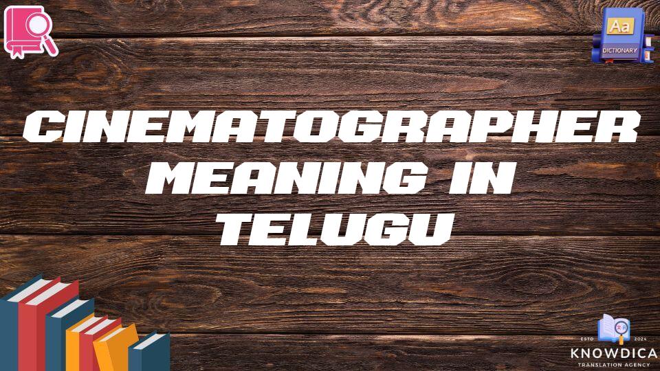 Cinematographer Meaning In Telugu