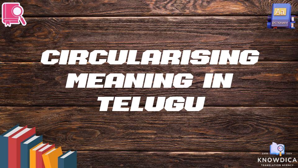 Circularising Meaning In Telugu