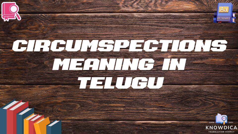 Circumspections Meaning In Telugu