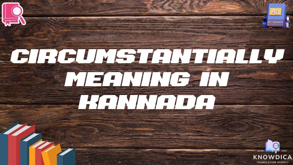 Circumstantially Meaning In Kannada