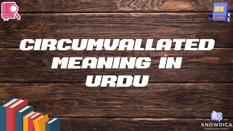 Circumvallated Meaning In Urdu