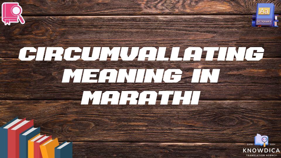 Circumvallating Meaning In Marathi